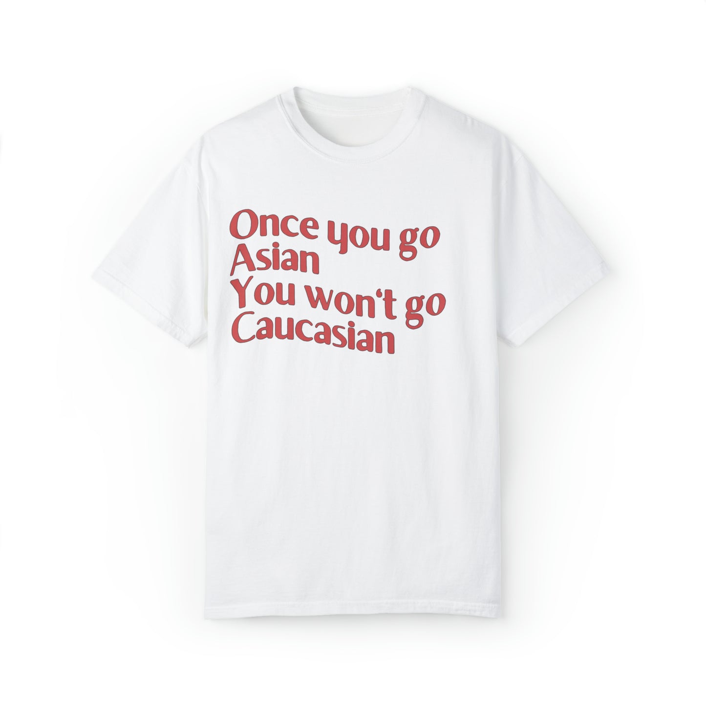 Comfort colors funny once you go Asian you won't go Caucasian tshirt, shrinking tv show shirt, minimalist tee, gift idea for partner