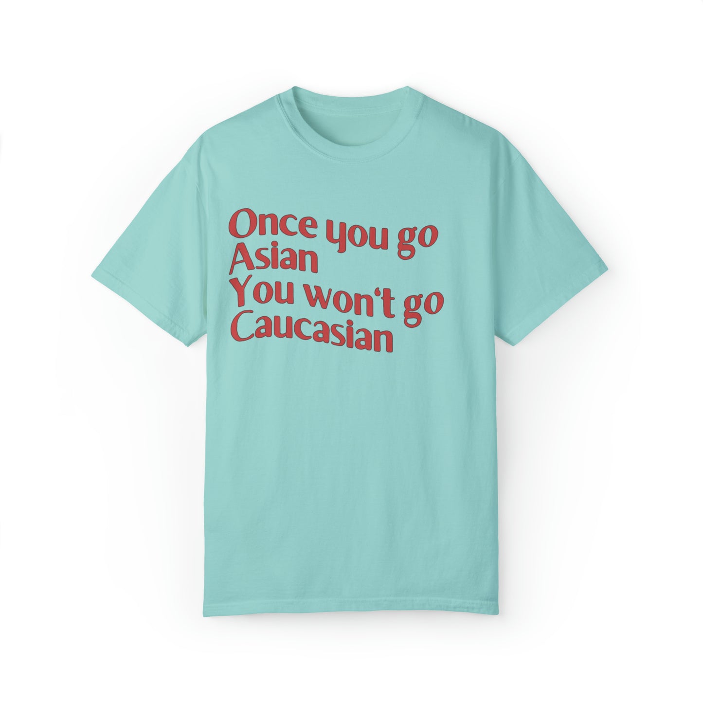 Comfort colors funny once you go Asian you won't go Caucasian tshirt, shrinking tv show shirt, minimalist tee, gift idea for partner