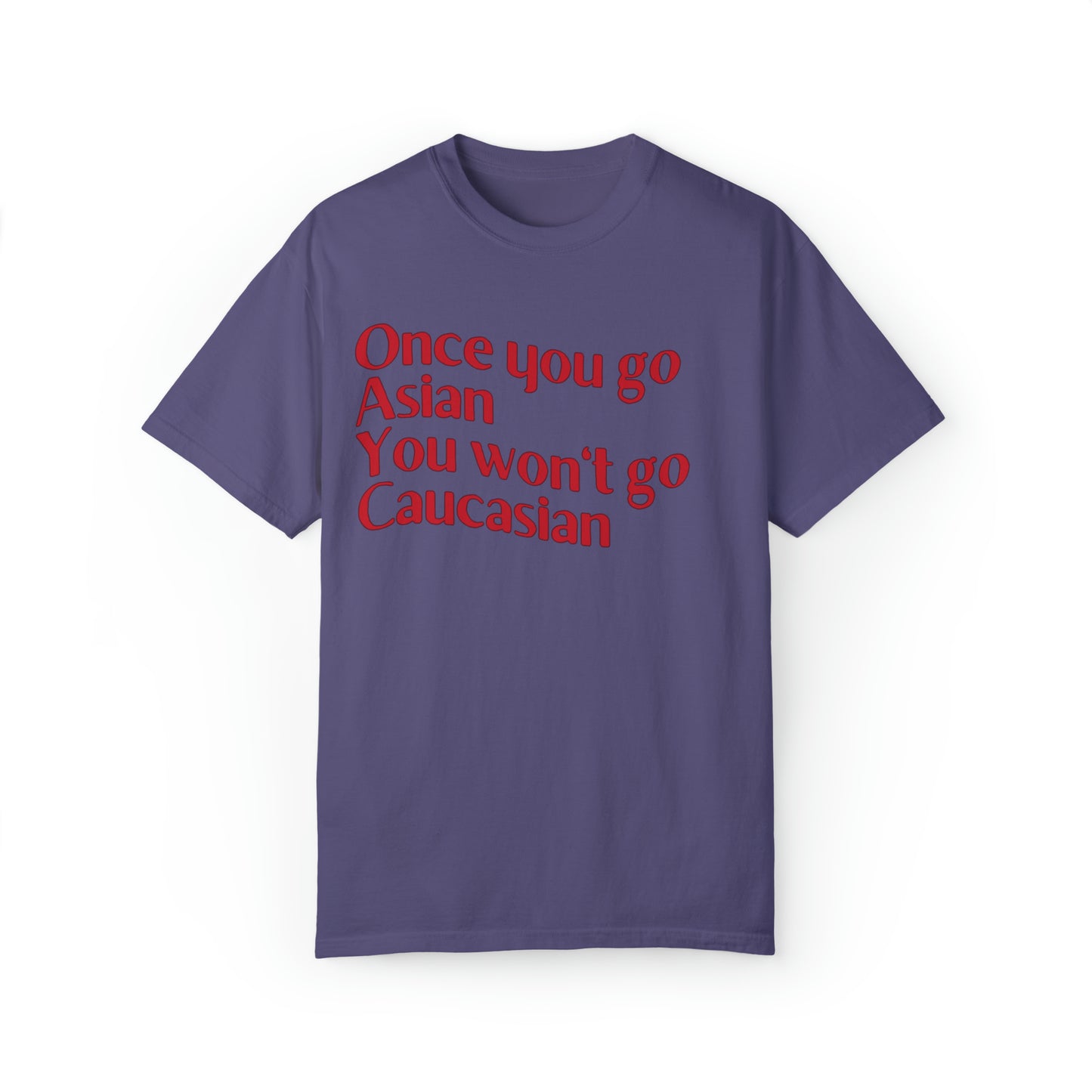Comfort colors funny once you go Asian you won't go Caucasian tshirt, shrinking tv show shirt, minimalist tee, gift idea for partner