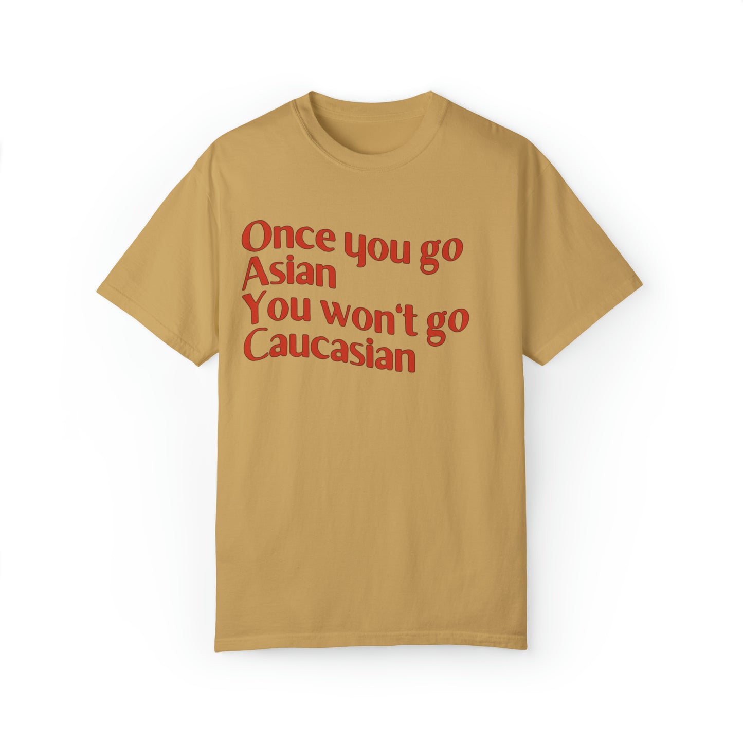 Comfort colors funny once you go Asian you won't go Caucasian tshirt, shrinking tv show shirt, minimalist tee, gift idea for partner