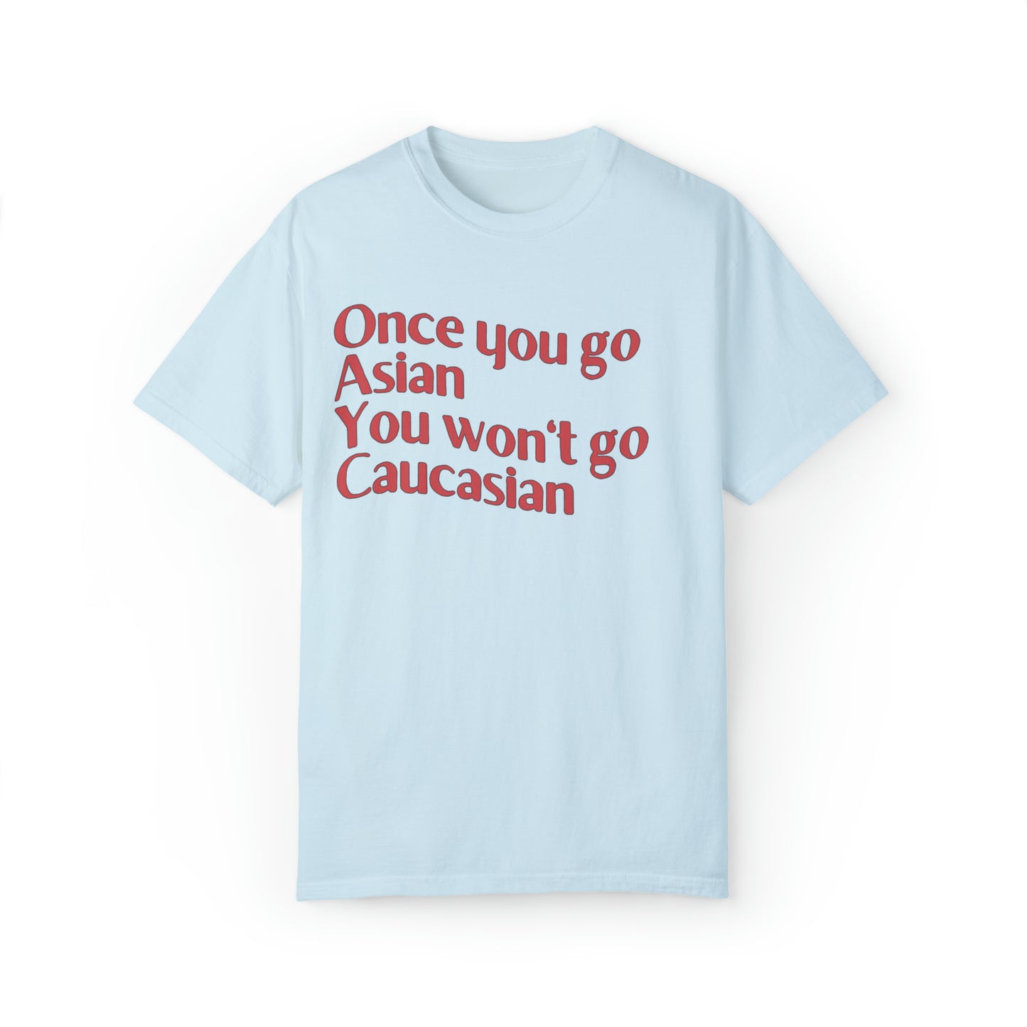 Comfort colors funny once you go Asian you won't go Caucasian tshirt, shrinking tv show shirt, minimalist tee, gift idea for partner