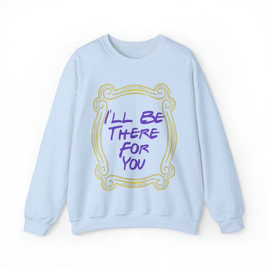 I'll be there for you friends TV show sweatshirt, gift idea for millennial, friends meme shirt, oddly specific sweater